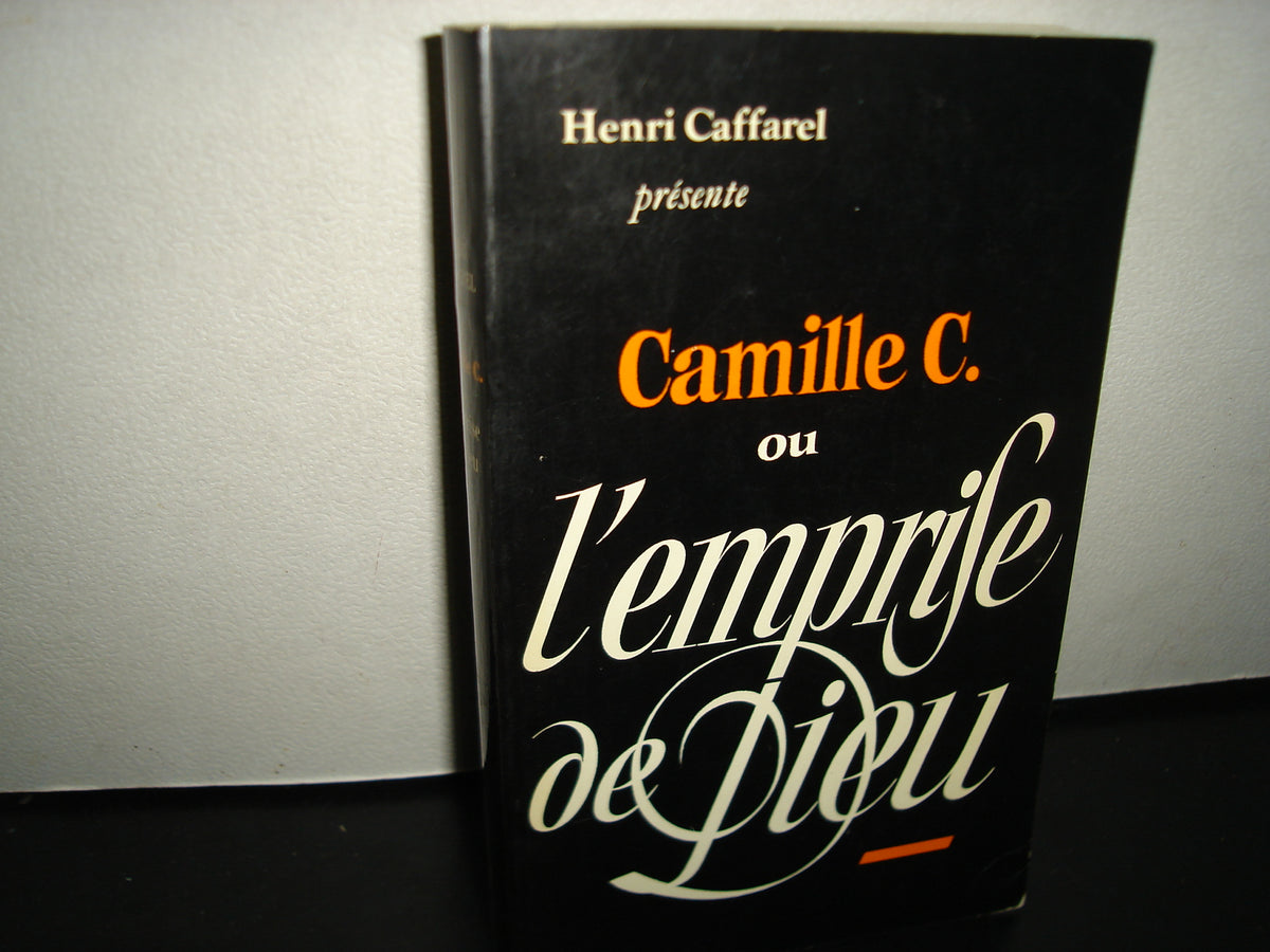 167- Francés - Camille C. Ou L'Emprise De Dieu - Henri Caffarel - Éditions Du Feu Nouveau 1982