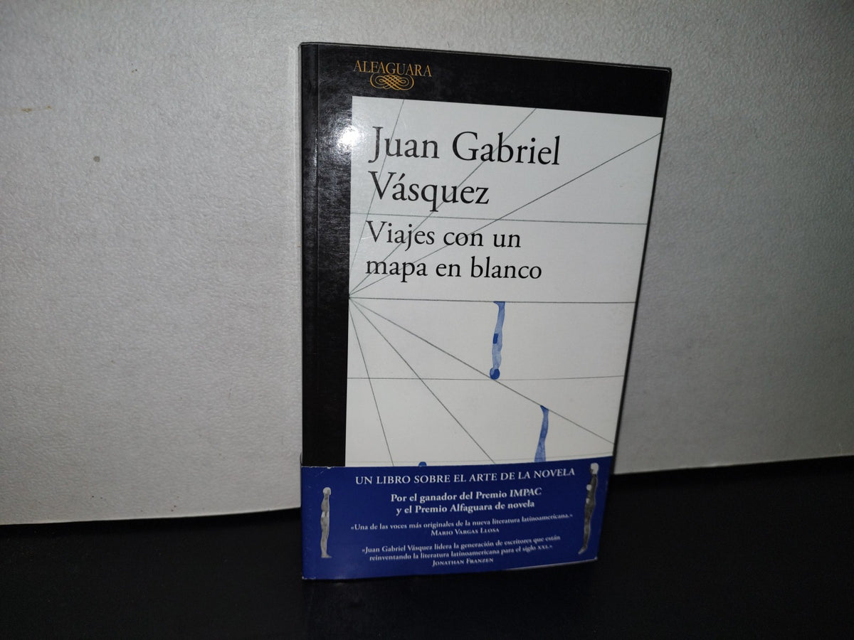 77- Viajes Con Un Mapa En Blanco - Juan Gabriel Vásquez - Alfaguara. Primera Edición 2018