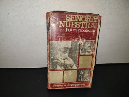 219- Señora Nuestra. El Misterio Del Hombre A La Luz Del Misterio De María - José Ma. Cabodevilla - Biblioteca De Autores Cristianos. Madrid. 1975