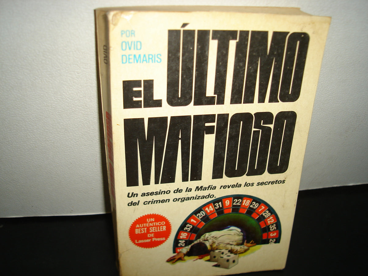167- El Último Mafioso. Un Asesino De La Mafia Revela Secretos Del Crimen Organizado. Ovid Demaris - Lasser Press Mexicana, S. A., Primera Edición En Español: Agosto De 1981