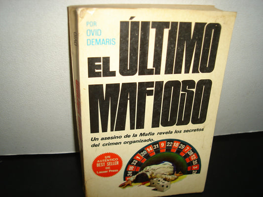 167- El Último Mafioso. Un Asesino De La Mafia Revela Secretos Del Crimen Organizado. Ovid Demaris - Lasser Press Mexicana, S. A., Primera Edición En Español: Agosto De 1981