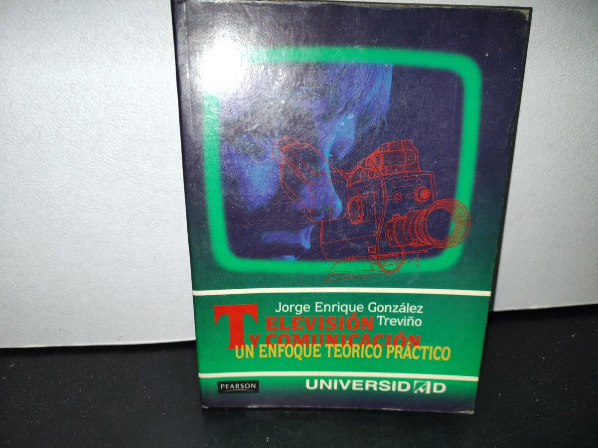 57- Televisión Y Comunicación. Un Enfoque Teórico Práctico - Jorge Enrique González Treviño