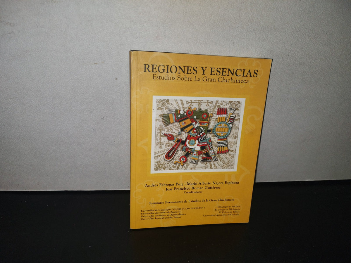 84- Regiones Y Esencias. Estudios Sobre La Gran Chichimeca. Andrés Fábregas Puig... - 2008