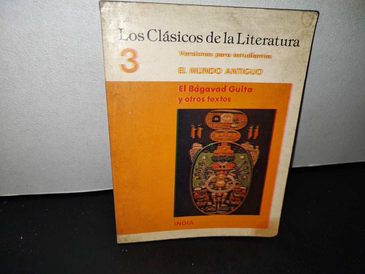 54- Los Clásicos De La Literatura. 3 Versiones Para Estudiantes. El Mundo Antiguo. India. El Bágavad Guita Y Otros Textos - CONAFE / SEP - Primera Publicación 1978