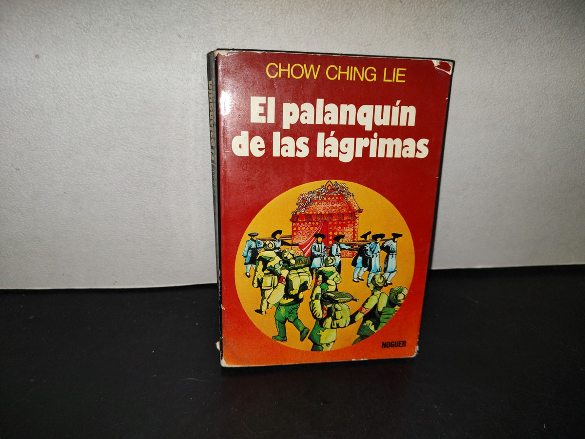219- El Palanquín De Las Lágrimas - Chow Ching Lie - Editorial Noguer. Primera Edición 1976