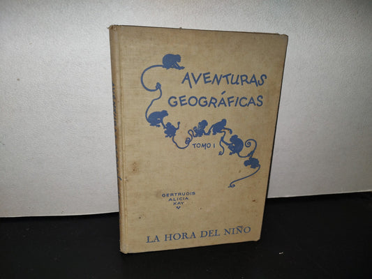 139- Aventuras Geográficas. Tomo I - La Hora Del Niño - Gertrudis Alicia Kay - 1941