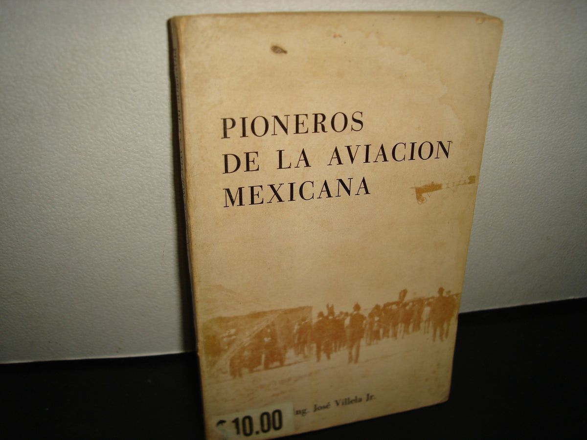 167- Pioneros De La Aviación Mexicana - José Villela Jr. - Ediciones Colofón. Primera Edición 1964