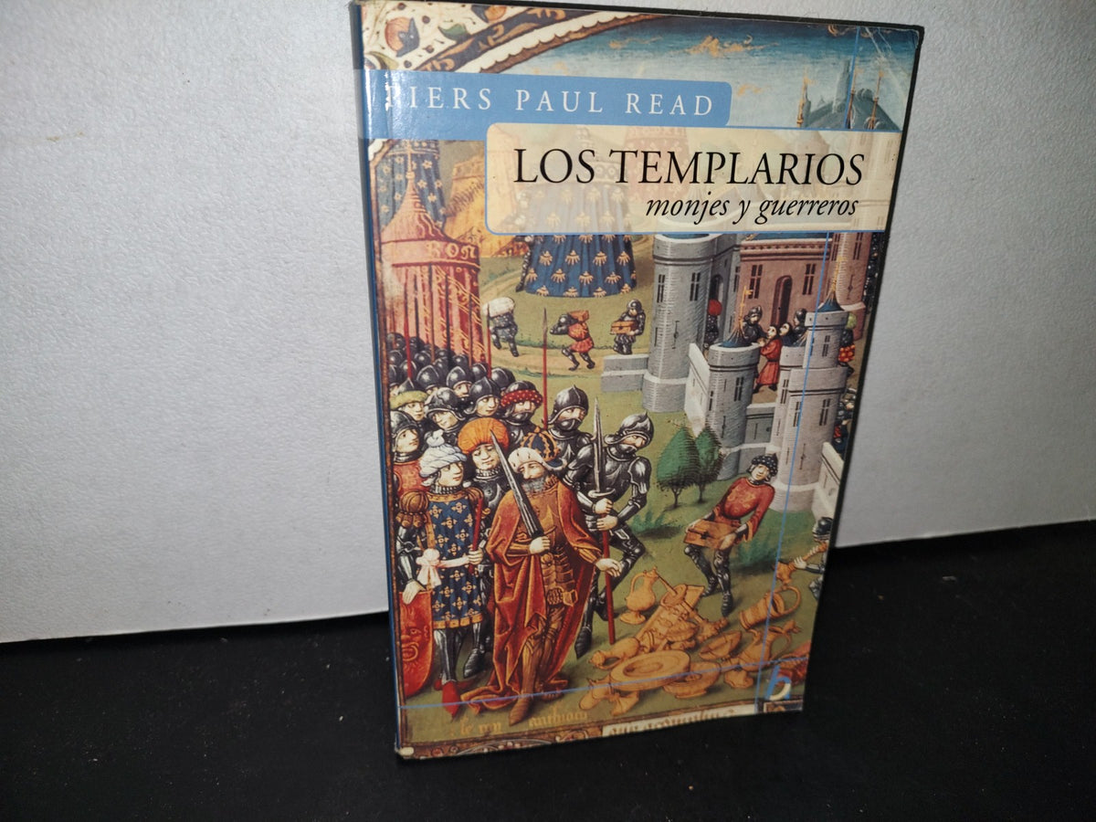 23- Los Templarios. Monjes Y Guerreros - Piers Paul Read - Javier Vergara, Editor - 2004