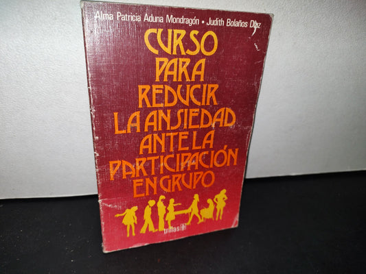179- Curso Para Reducir La Ansiedad Ante La Participación En Grupo - Ana Patricia Aduna Mondragón
