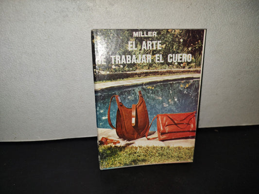 200- Preparación, Curtido Y Arte De Trabajar El Cuero - J. R. Miller - Editorial Albatros, 1980