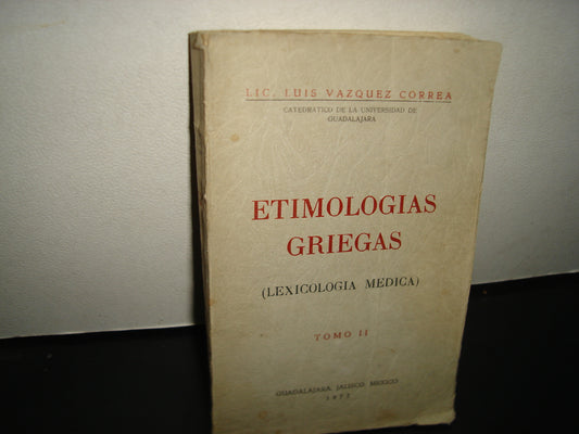 167- Etimologías Griegas (Lexicología Médica) Tomo Ii - Lic. Luis Vázquez Correa - 1972
