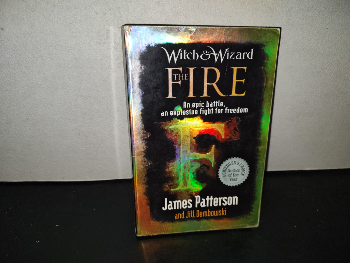 158- Witch & Wizard. The Fire. James Patterson, Jill Dembowski. 1St. Published In Great Britain 2011
