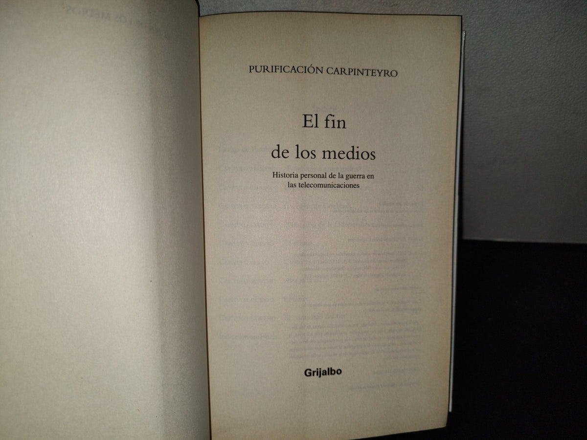 200- El Fin De Los Medios. Historia Personal De La Guerra En Las Telecomunicaciones - Purificación Carpinteyro. Editorial Grijalbo. Primera Edición: Octubre, 2013
