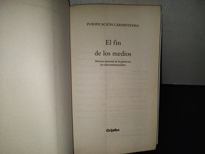 200- El Fin De Los Medios. Historia Personal De La Guerra En Las Telecomunicaciones - Purificación Carpinteyro. Editorial Grijalbo. Primera Edición: Octubre, 2013