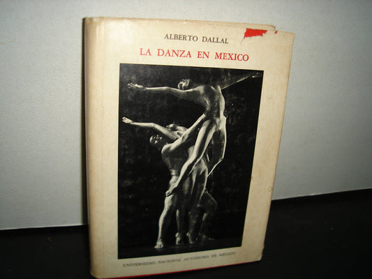 163- La Danza En México - Alberto Dallal - Universidad Nacional Autónoma De México. México, Primera Edición: 1986