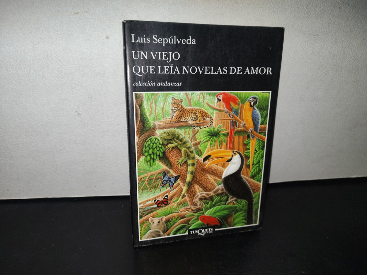 84- Un Viejo Que Leía Novelas De Amor - Luis Sepúlveda - Tusquets Editores 2012