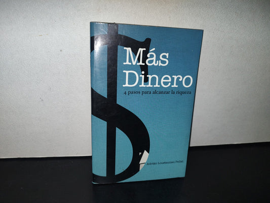 84- Más Dinero. 4 Pasos Para Alcanzar La Riqueza - Adrián Loustaunau Pellat - 1A. Ed. 2010