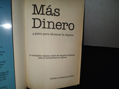 84- Más Dinero. 4 Pasos Para Alcanzar La Riqueza - Adrián Loustaunau Pellat - 1A. Ed. 2010