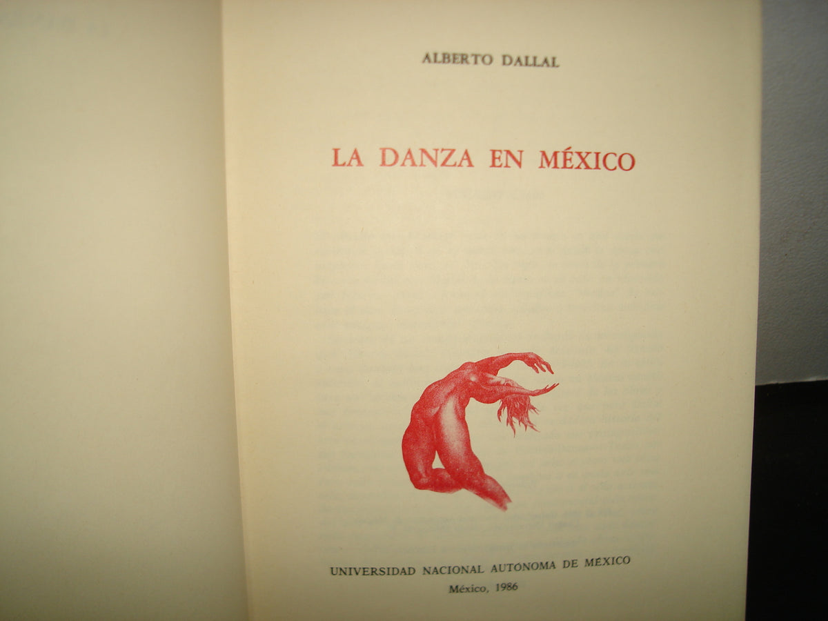 163- La Danza En México - Alberto Dallal - Universidad Nacional Autónoma De México. México, Primera Edición: 1986