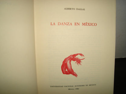 163- La Danza En México - Alberto Dallal - Universidad Nacional Autónoma De México. México, Primera Edición: 1986