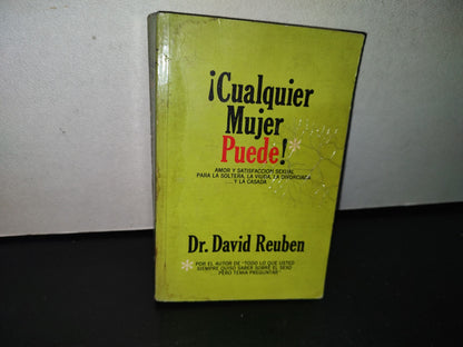 92- ¡Cualquier Mujer Puede! Amor Y Satisfacción Sexual Para La Soltera, La Viuda, La Divorciada... Y La Casada - Dr. David Reuben - Editorial Diana, México, 1976