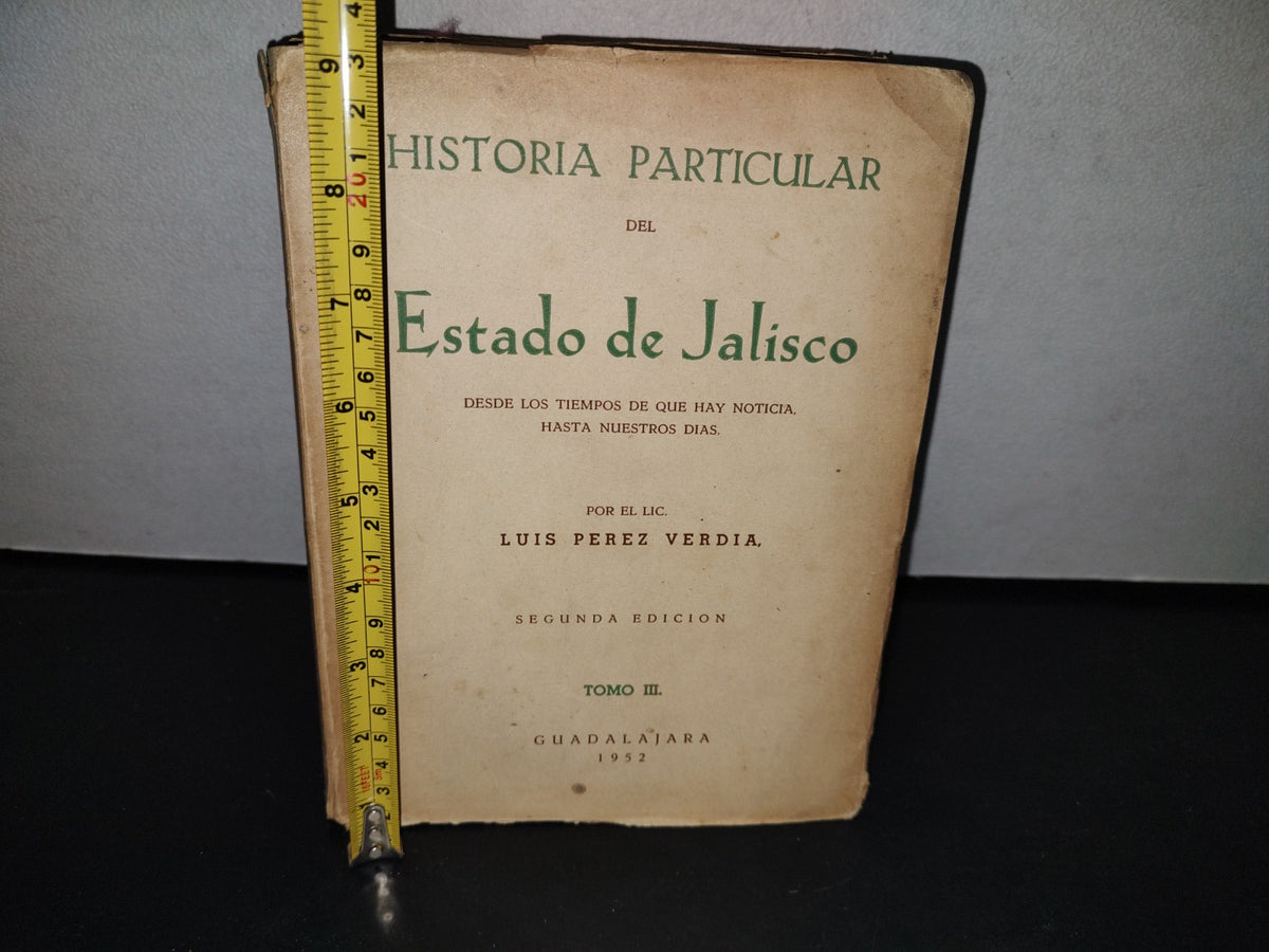 174- Historia Particular Del Estado De Jalisco - Luis Pérez Verdía - Guadalajara 1952
