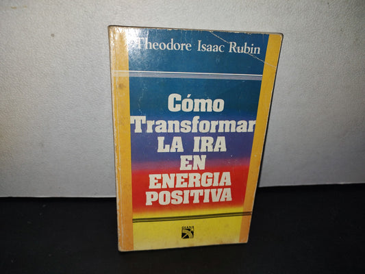 23- Cómo Transformar La Ira En Energía Positiva - Theodore Isaac Rubin