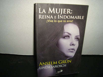 38- La Mujer: Reina E Indomable. ¡Vive Lo Que Tú Eres! - Anselm Grümn, Linda Jarosch