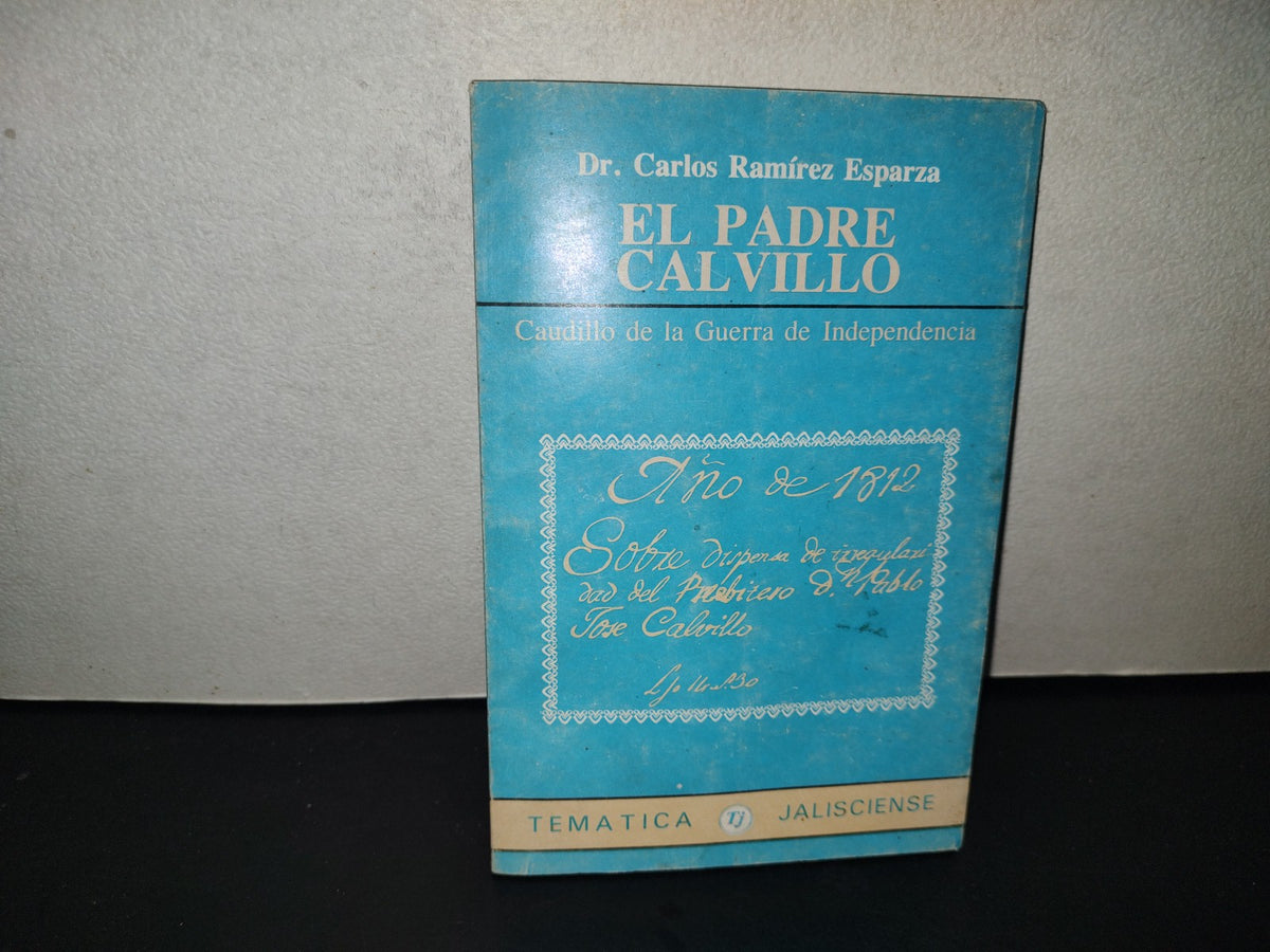 201- El Padre Calvillo. Caudillo De La Guerra De Independencia - Dr. Carlos Ramírez Esparza. Gobierno De Jalisco. Unidad Editorial. Primera Edición 1987