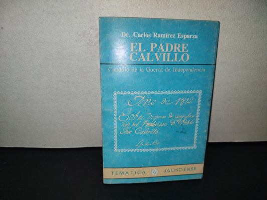 201- El Padre Calvillo. Caudillo De La Guerra De Independencia - Dr. Carlos Ramírez Esparza. Gobierno De Jalisco. Unidad Editorial. Primera Edición 1987