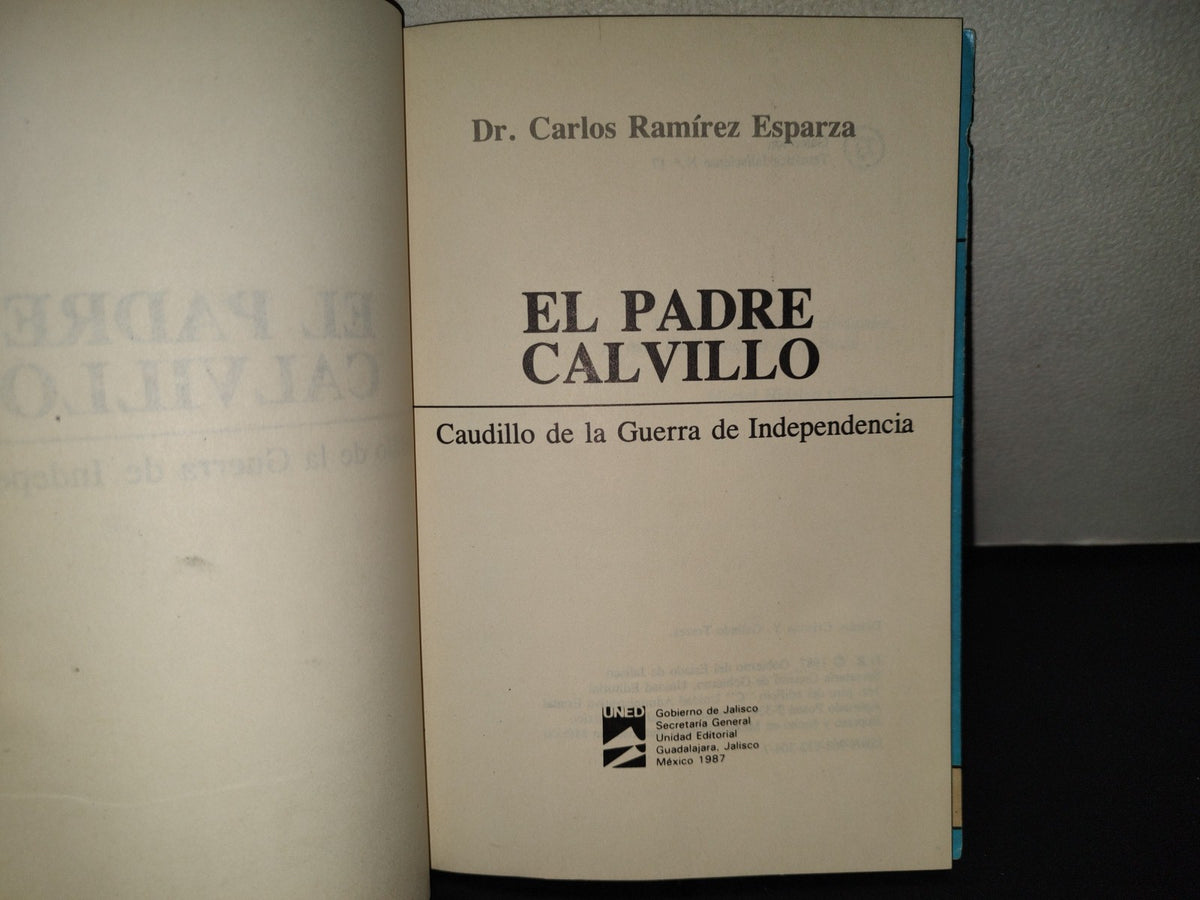 201- El Padre Calvillo. Caudillo De La Guerra De Independencia - Dr. Carlos Ramírez Esparza. Gobierno De Jalisco. Unidad Editorial. Primera Edición 1987