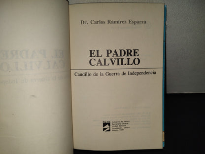 201- El Padre Calvillo. Caudillo De La Guerra De Independencia - Dr. Carlos Ramírez Esparza. Gobierno De Jalisco. Unidad Editorial. Primera Edición 1987