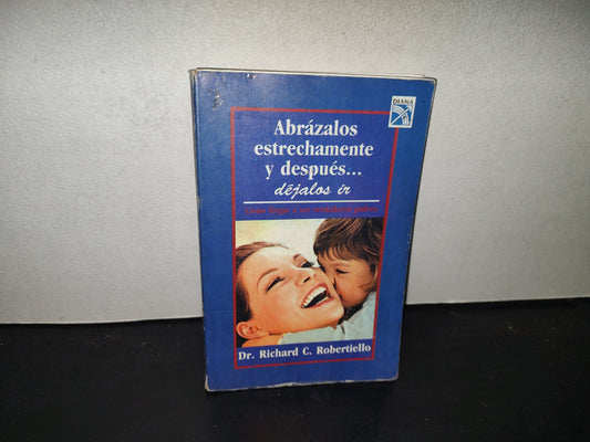 199- Abrázalos Estrechamente Y Después... Déjalos Ir - Dr. Richard C. Robertiello