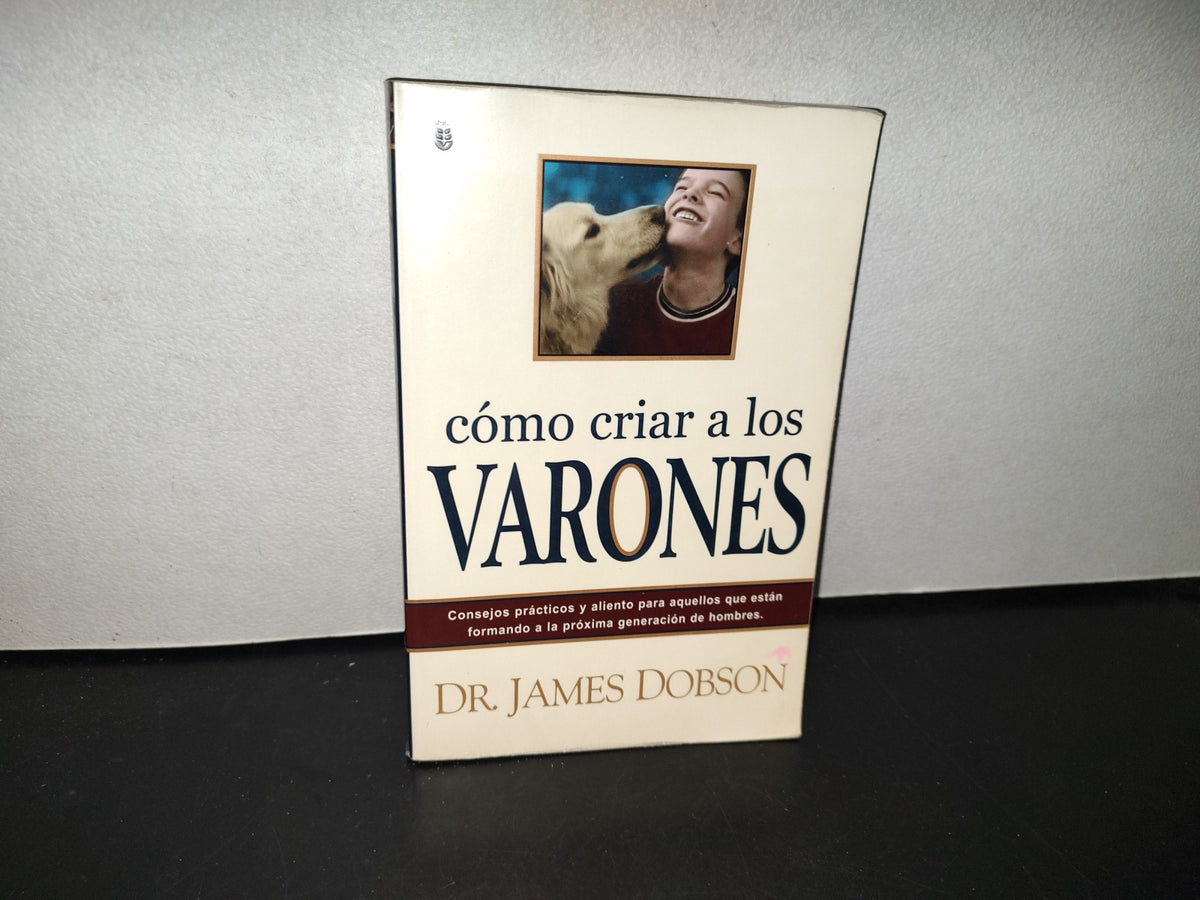 139- Cómo Criar A Los Varones - Dr. James Dobson - Primera Edición 2002