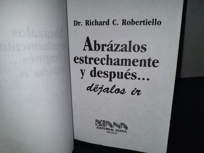 199- Abrázalos Estrechamente Y Después... Déjalos Ir - Dr. Richard C. Robertiello