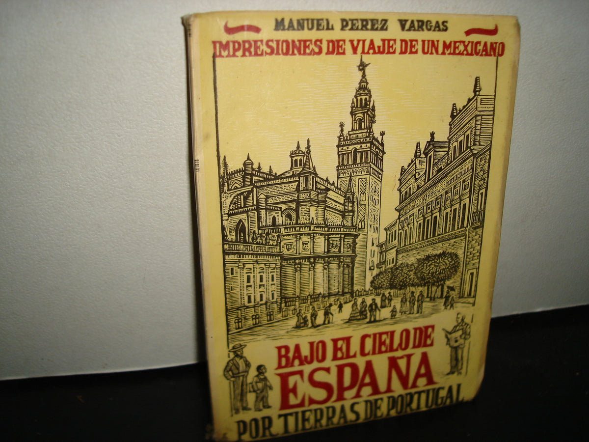 163- Impresiones De Viaje De Un Mexicano. Bajo El Cielo De España Por Tierras De Portugal - Manuel Pérez Vargas - 1a. Ed. 1957, Firmado