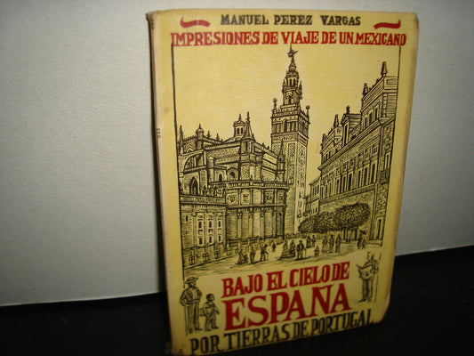 163- Impresiones De Viaje De Un Mexicano. Bajo El Cielo De España Por Tierras De Portugal - Manuel Pérez Vargas - 1a. Ed. 1957, Firmado