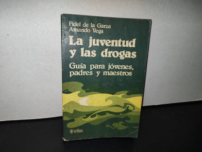 80- La Juventud Y Las Drogas. Guía Para Jóvenes, Padres Y Maestros - Fidel De La Garza
