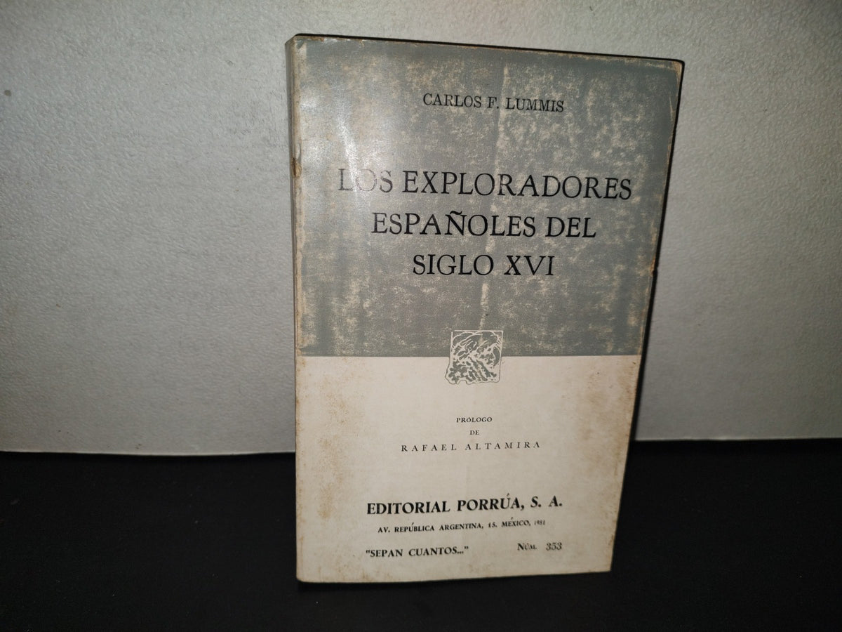 201- Los Exploradores Españoles Del Siglo XVI - Carlos F. Lummis - 1A. Ed. En Porrúa, 1981
