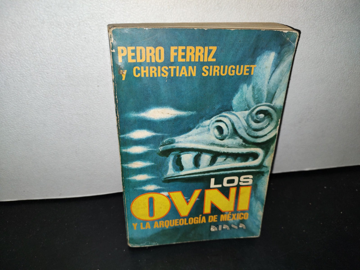 57- Los Ovnis Y La Arqueología De México - Pedro Ferriz Y Christian Siruguet - Primera Edición 1978