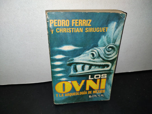 57- Los Ovnis Y La Arqueología De México - Pedro Ferriz Y Christian Siruguet - Primera Edición 1978
