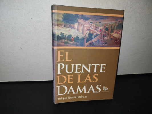 92- El Puente De Las Damas - Enrique Ibarra Pedroza - Primera Edición 2007