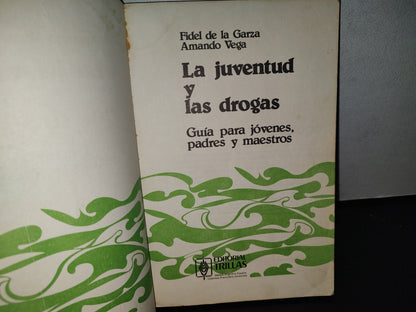 80- La Juventud Y Las Drogas. Guía Para Jóvenes, Padres Y Maestros - Fidel De La Garza