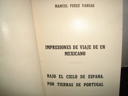 163- Impresiones De Viaje De Un Mexicano. Bajo El Cielo De España Por Tierras De Portugal - Manuel Pérez Vargas - 1a. Ed. 1957, Firmado