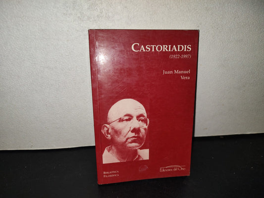 200- Castoriadis (1922-1997). Juan Manuel Vera. Biblioteca Filosófica. Ediciones Del Oro. Primera Edición, 2002