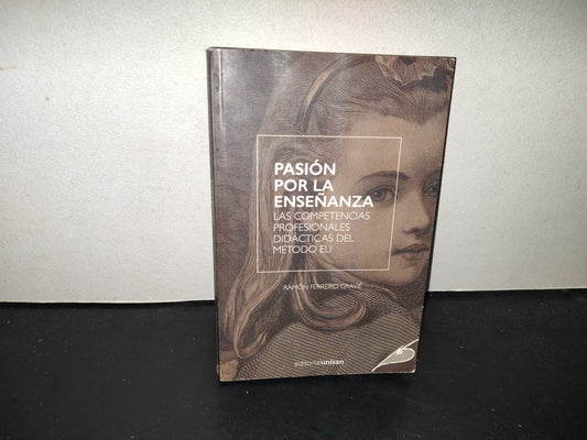 198- Pasión Por La Enseñanza. Las Competencias Profesionales Didácticas Del Método Eli. Grupo Editorial Unisan S. De R. L. De C.V. Primera Edición, Febrero 2016