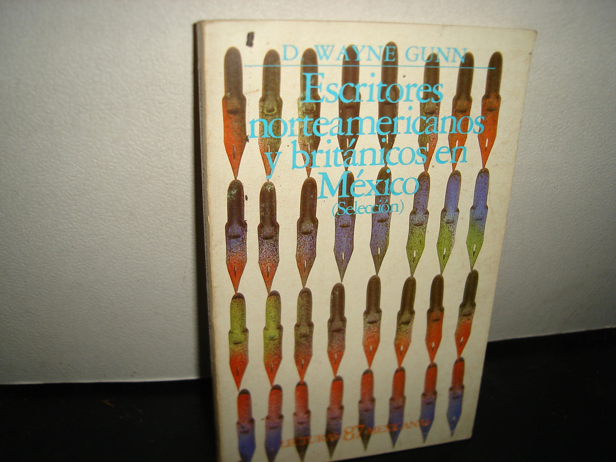 18- Escritores Norteamericanos Y Británicos En México - Lecturas Mexicanas 87. Fondo De Cultura Económica. D. Wayne Gunn