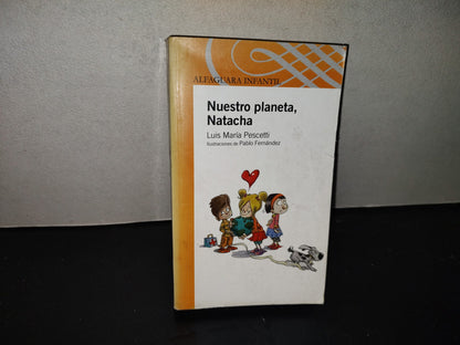 200- Alfaguara Infantil. Nuestro Planeta, Natacha - Luis María Pescetti - 1A. Ed. 2012