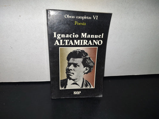 92- Obras Completas Vi. Poesía. Ignacio Manuel Altamirano - Sep - Primera Edición 1986
