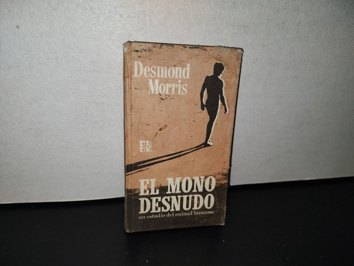 124- El Mono Desnudo. Un Estudio Del Animal Humano - Desmond Morris